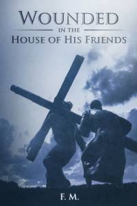 Wounded in the House of His Friends av F M