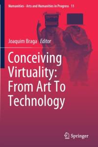 Conceiving Virtuality: From Art To Technology