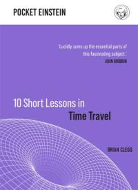 10 Short Lessons in Time Travel av Brian Clegg
