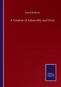Treatise of Admirality and Prize av David Roberts