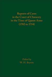 Reports of Cases in the Court of Chancery in the Time of Queen Anne (1702 to 1714) av W. H. Bryson