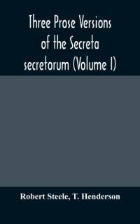 Three prose versions of the Secreta secretorum (Volume I) av Robert Steele