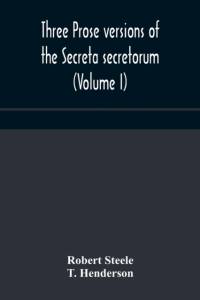Three prose versions of the Secreta secretorum (Volume I) av Robert Steele