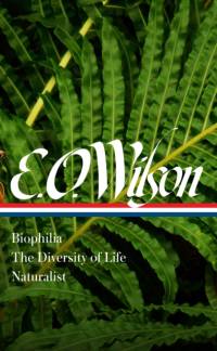 E. O. Wilson: Biophilia, The Diversity of Life, Naturalist (LOA #340) av Edward O. Wilson