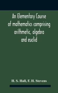 AN ELEMENTARY COURSE OF MATHEMATICS COMP av H. S. Hall