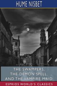 The Swampers, The Demon Spell, and The Vampire Maid (Esprios Classics) av Hume Nisbet