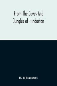 From The Caves And Jungles Of Hindostan av H P Blavatsky
