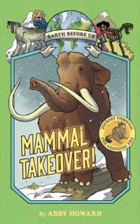 Mammal Takeover! (Earth Before Us #3) by Abby Howard