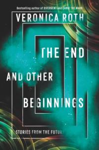 The End and Other Beginnings av Veronica Roth