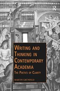 Writing and Thinking in Contemporary Academia av Martin Grunfeld