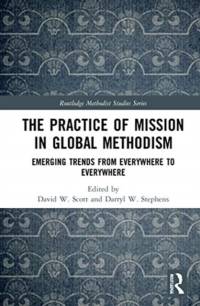 The Practice of Mission in Global Methodism av Darryl W. Stephens