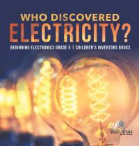 Who Discovered Electricity? Beginning Electronics Grade 5 Children's Inventors Books av Tech Tron