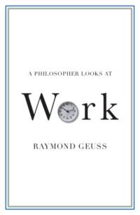 A Philosopher Looks at Work av Raymond (University of Cambridge) Geuss
