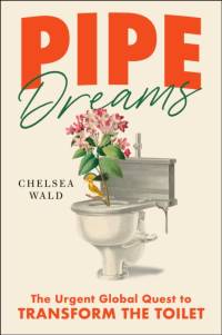 Pipe Dreams av Chelsea Wald