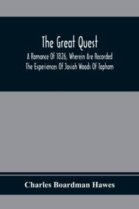 Great Quest; A Romance Of 1826, Wherein Are Recorded The Experiences Of Josiah Woods Of Topham, And Of Those Others With Whom He Sailed For Cuba And The Gulf Of Guinea av Charles Boardman Hawes