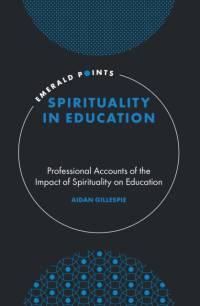 Spirituality in Education by Aidan (Northumbria University Gillespie