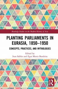 Planting Parliaments in Eurasia, 1850–1950 av Ivan (National Research University Higher School of Economics Sablin