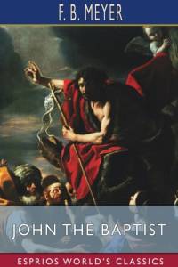 John the Baptist (Esprios Classics) av F B Meyer