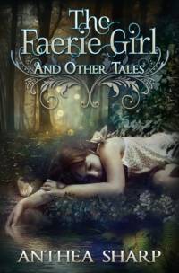 The Faerie Girl and Other Tales av Anthea Sharp