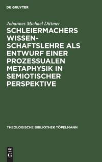 Schleiermachers Wissenschaftslehre ALS Entwurf Einer Prozessualen Metaphysik in Semiotischer Perspektive av Johannes Michael Dittmer
