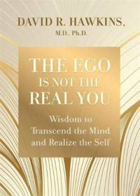 The Ego Is Not the Real You av David R. Hawkins