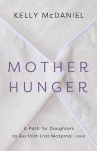 Mother Hunger av Kelly McDaniel