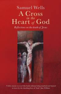 A Cross in the Heart of God av Samuel Wells