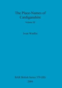 Place-Names of Cardiganshire, Volume III av Wmffre Iwan Wmffre