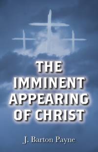 The Imminent Appearing of Christ av J Barton Payne