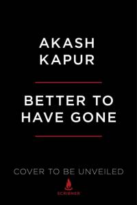 Better to Have Gone av Akash Kapur