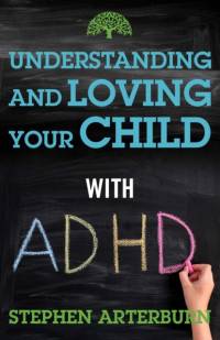 Understanding and Loving Your Child With ADHD av Stephen Arterburn