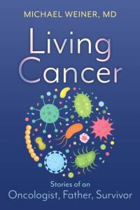 Living Cancer: Stories from an Oncologist, Father, and Survivor av Michael Weiner