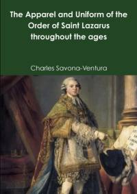 Apparel and Uniform of the Order of Saint Lazarus throughout the ages av Charles Savona-Ventura