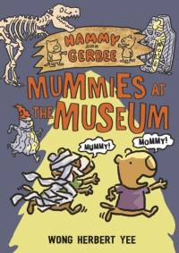 Hammy and Gerbee: Mummies at the Museum av Wong Herbert Yee
