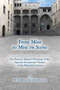 From Misa to Mise en Scene – Fra Francesc Moner's Prototype of the Spanish Sacramental Theater of the Fifteenth Century av Peter Cocozzella
