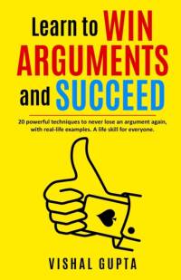 Learn to Win Arguments and Succeed av Vishal Gupta