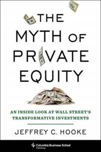 The Myth of Private Equity av Jeffrey C. Hooke