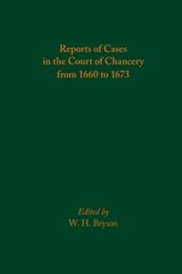 Reports of Cases in the Court of Chancery from 1660 to 1673 av W. H. Bryson