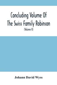 Concluding Volume Of The Swiss Family Robinson av Johann David Wyss