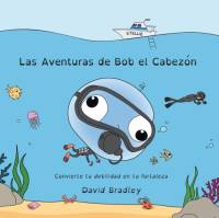 Aventuras de Bob el Cabezon - Convierte tu debilidad en tu fortaleza av David Bradley