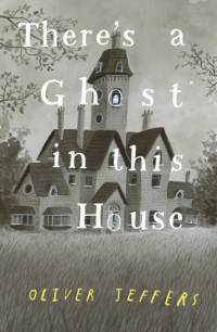 There’s a Ghost in this House av Oliver Jeffers