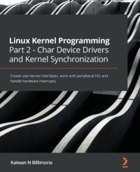 Linux Kernel Programming Part 2 - Char Device Drivers and Kernel Synchronization av Kaiwan N Billimoria