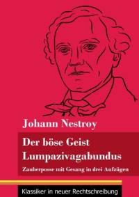 Der boese Geist Lumpazivagabundus oder Das liederliche Kleeblatt av Johann Nestroy