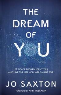 The Dream of You: Let Go of Broken Identities and Live the Life you Were Made For av Jo Saxton