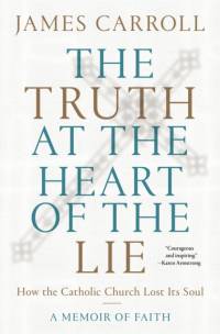 The Truth at the Heart of the Lie av James Carroll