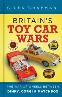 Britain's Toy Car Wars av Giles Chapman