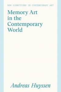 Memory Art in the Contemporary World av Andreas Huyssen