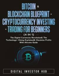 Bitcoin & Blockchain Blueprint + Cryptocurrency Investing + Trading For Beginners (4 in 1) av Digital Investor Hub