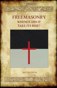 FREEMASONRY - Whence Did It Take Its Rise? av Ray Hudson