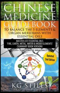 Chinese Medicine Guidebook Balance the 5 Elements & Organ Meridians with Essential Oils (Summary Book Version) av Kg Stiles